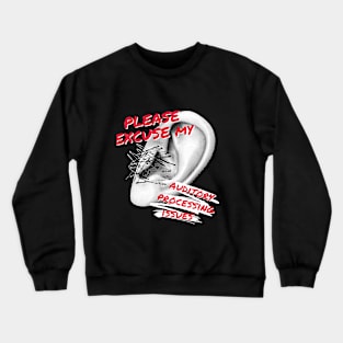 Please Excuse My Auditory Processing Issues Crewneck Sweatshirt